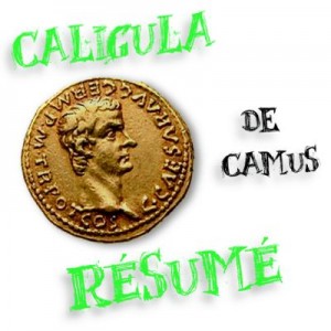 Caligula, d\'Albert Camus  un résumé de la pièce