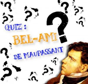 bel ami maupassant quiz