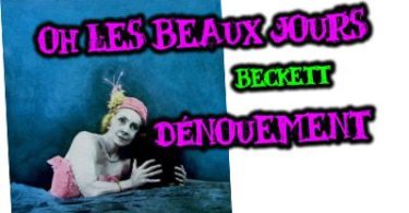 oh les beaux jours beckett fin de la pièce